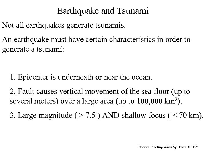 Earthquake and Tsunami Not all earthquakes generate tsunamis. An earthquake must have certain characteristics