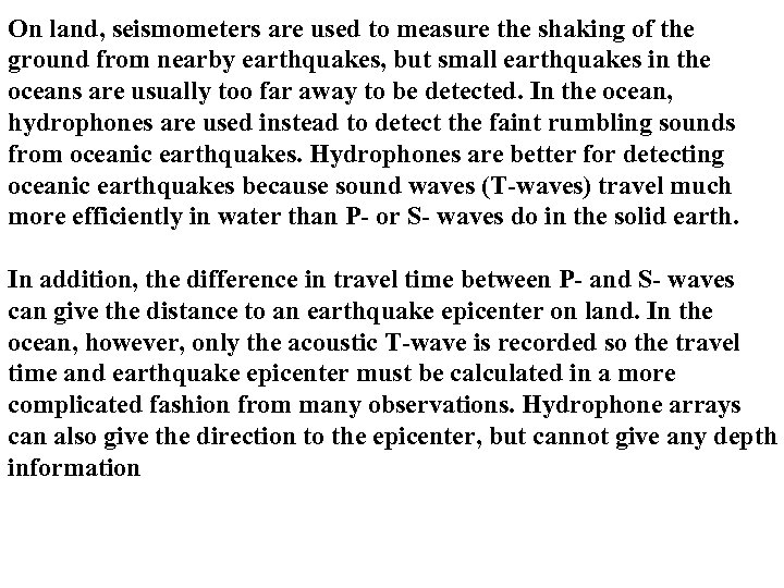 On land, seismometers are used to measure the shaking of the ground from nearby