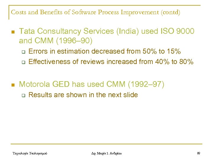 Costs and Benefits of Software Process Improvement (contd) n Tata Consultancy Services (India) used