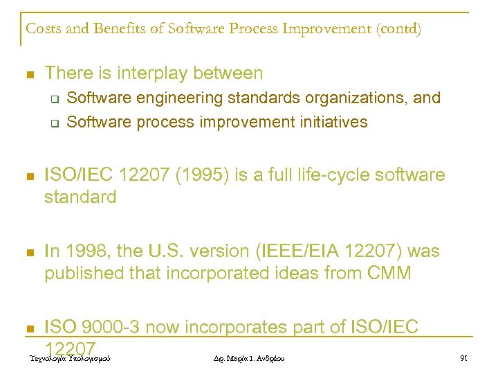Costs and Benefits of Software Process Improvement (contd) n There is interplay between q