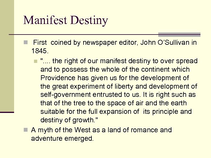 Manifest Destiny n First coined by newspaper editor, John O’Sullivan in 1845. n 