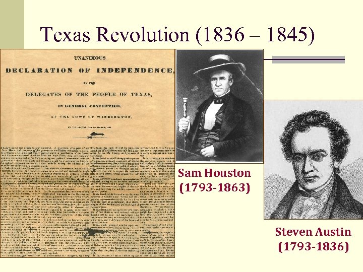 Texas Revolution (1836 – 1845) Sam Houston (1793 -1863) Steven Austin (1793 -1836) 
