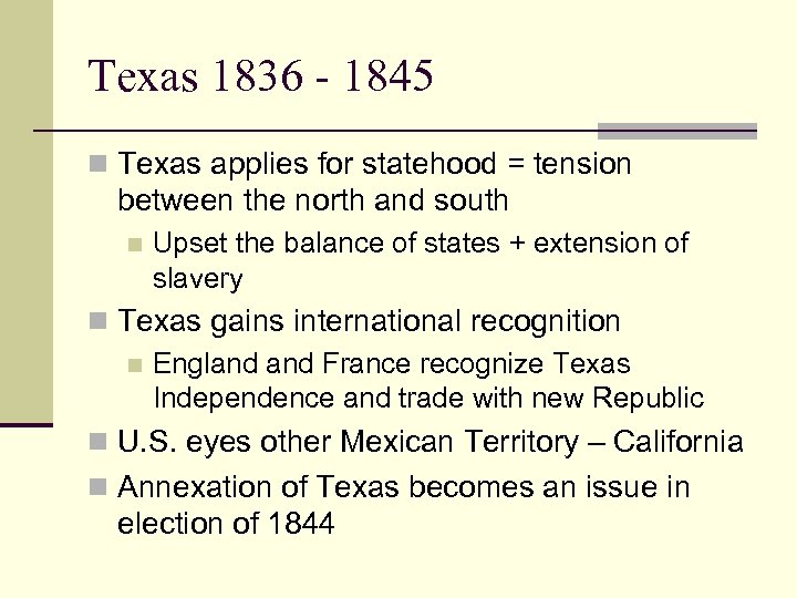 Texas 1836 - 1845 n Texas applies for statehood = tension between the north