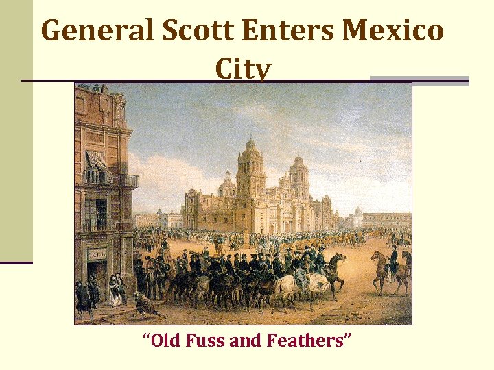 General Scott Enters Mexico City “Old Fuss and Feathers” 