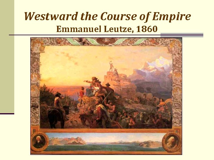 Westward the Course of Empire Emmanuel Leutze, 1860 