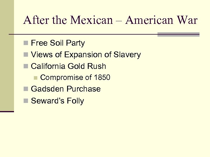 After the Mexican – American War n Free Soil Party n Views of Expansion