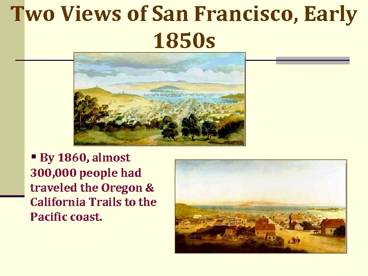 Two Views of San Francisco, Early 1850 s § By 1860, almost 300, 000