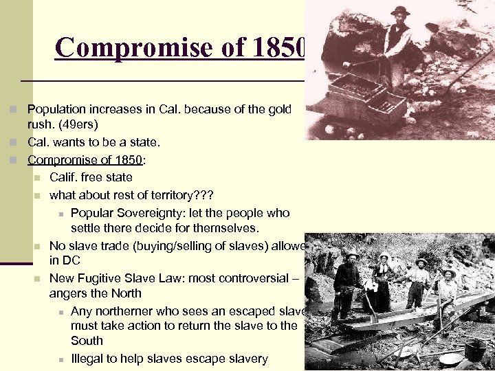 Compromise of 1850 n Population increases in Cal. because of the gold rush. (49