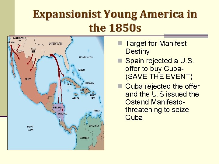 Expansionist Young America in the 1850 s n Target for Manifest Destiny n Spain