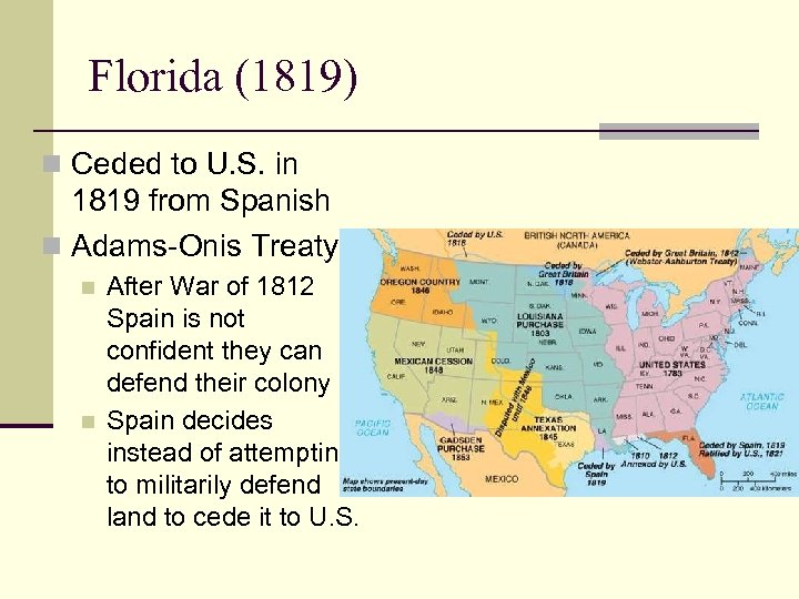Florida (1819) n Ceded to U. S. in 1819 from Spanish n Adams-Onis Treaty