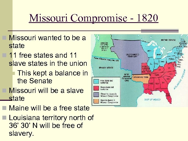 Missouri Compromise - 1820 n Missouri wanted to be a state n 11 free