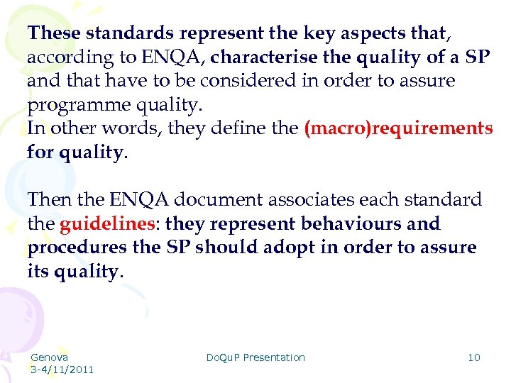These standards represent the key aspects that, according to ENQA, characterise the quality of