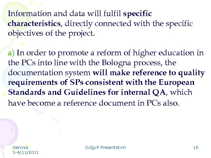 Information and data will fulfil specific characteristics, directly connected with the specific objectives of