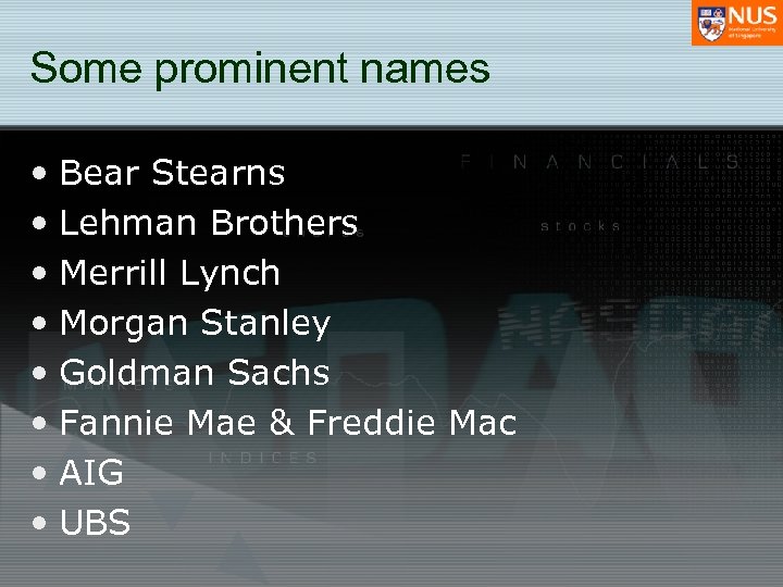 Some prominent names • Bear Stearns • Lehman Brothers • Merrill Lynch • Morgan
