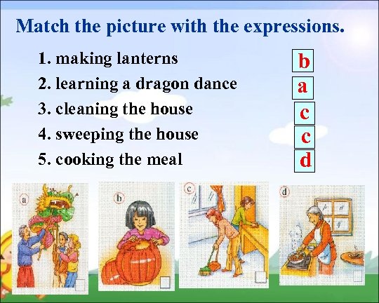 Match the picture with the expressions. 1. making lanterns 2. learning a dragon dance