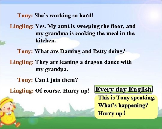  Tony: She’s working so hard! Lingling: Yes. My aunt is sweeping the floor,