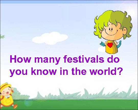 How many festivals do you know in the world? 