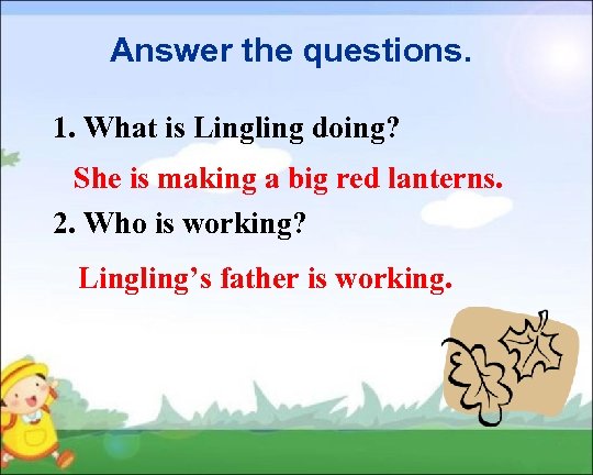 Answer the questions. 1. What is Lingling doing? She is making a big red