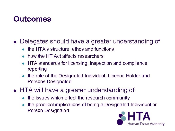 Outcomes l Delegates should have a greater understanding of l l l the HTA’s