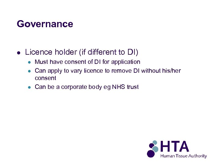 Governance l Licence holder (if different to DI) l l l Must have consent