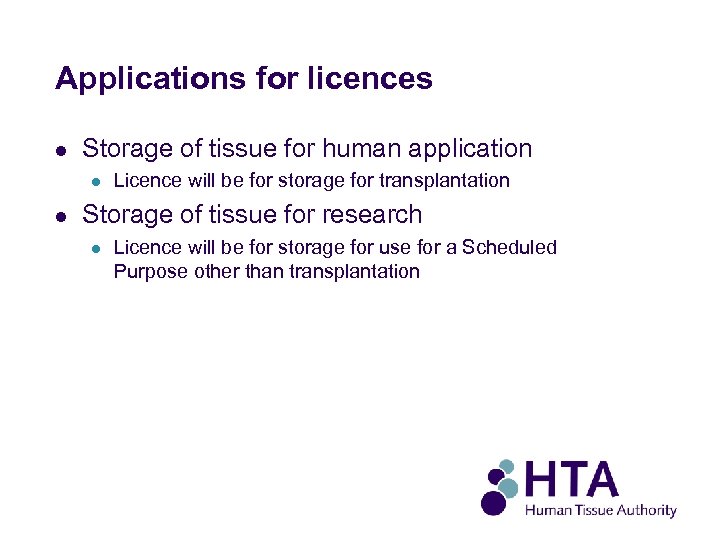 Applications for licences l Storage of tissue for human application l l Licence will