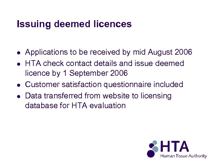 Issuing deemed licences l l Applications to be received by mid August 2006 HTA