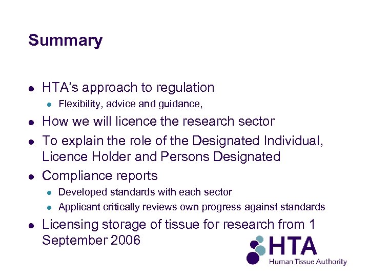 Summary l HTA’s approach to regulation l l How we will licence the research