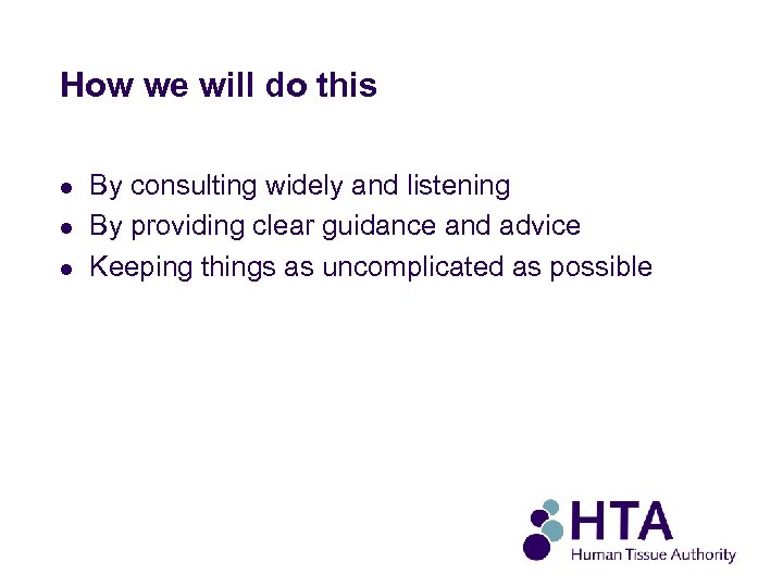 How we will do this l l l By consulting widely and listening By