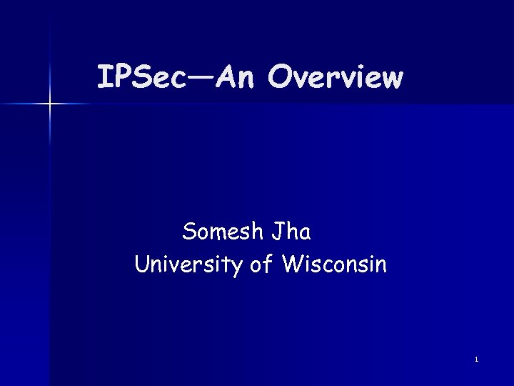 IPSec—An Overview Somesh Jha University of Wisconsin 1 