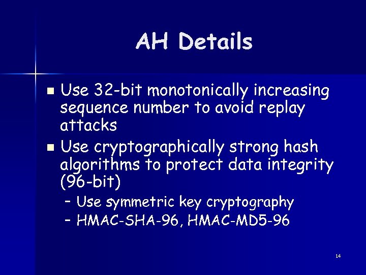AH Details Use 32 -bit monotonically increasing sequence number to avoid replay attacks n