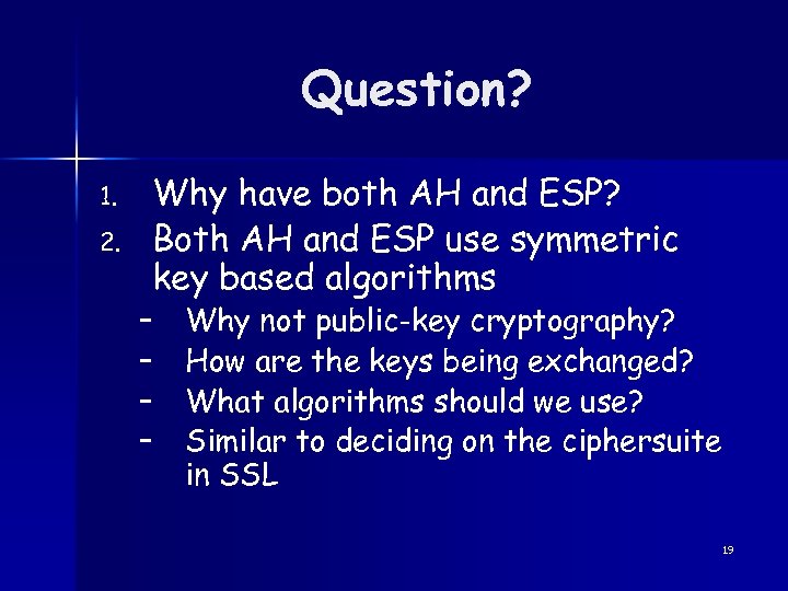 Question? 1. 2. Why have both AH and ESP? Both AH and ESP use