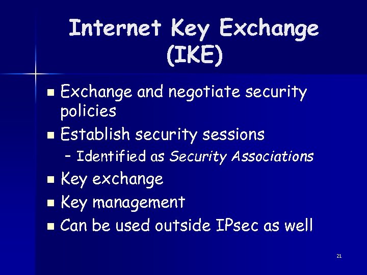 Internet Key Exchange (IKE) Exchange and negotiate security policies n Establish security sessions n