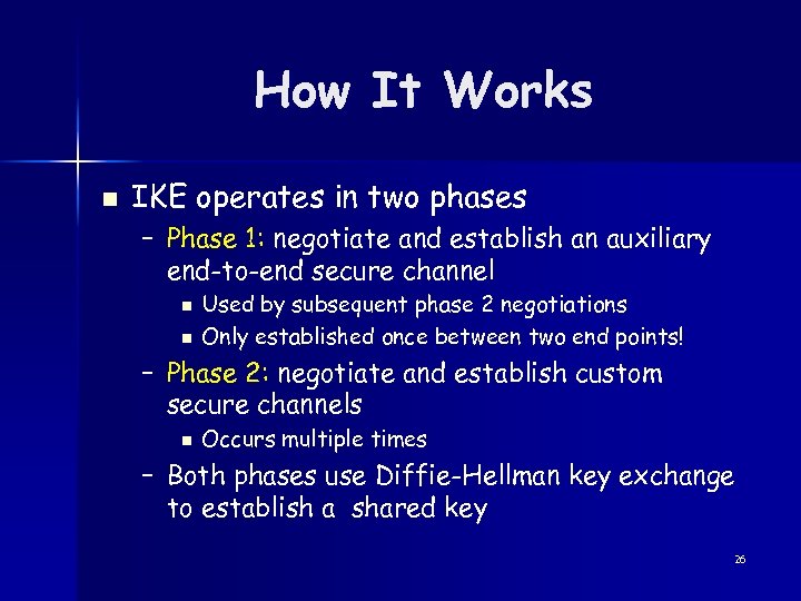 How It Works n IKE operates in two phases – Phase 1: negotiate and