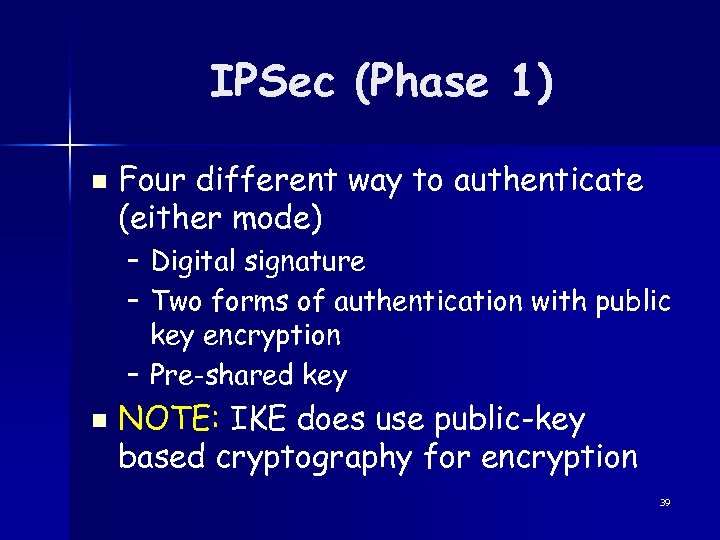 IPSec (Phase 1) n Four different way to authenticate (either mode) – Digital signature