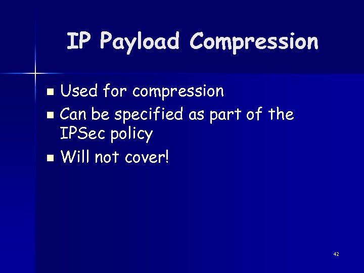 IP Payload Compression Used for compression n Can be specified as part of the