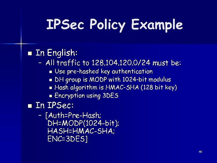 IPSec Policy Example n In English: – All traffic to 128. 104. 120. 0/24