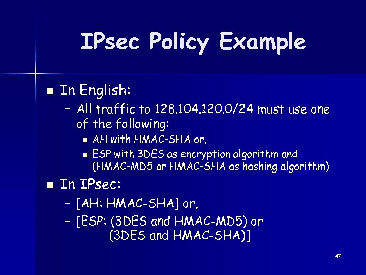 IPsec Policy Example n In English: – All traffic to 128. 104. 120. 0/24