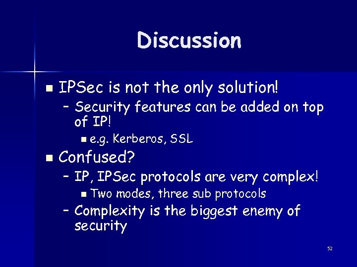Discussion n IPSec is not the only solution! – Security features can be added