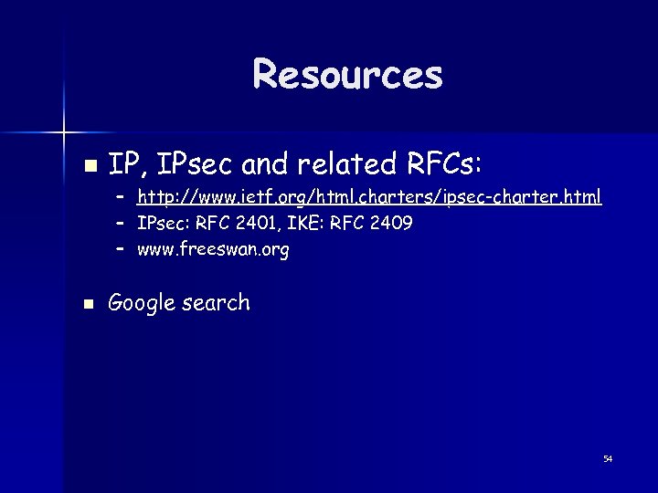 Resources n IP, IPsec and related RFCs: – – – n http: //www. ietf.