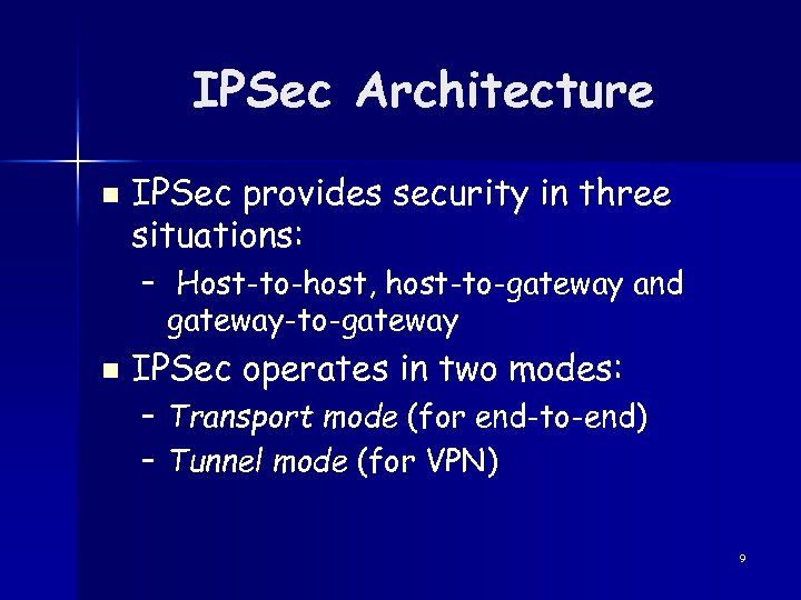 IPSec Architecture n IPSec provides security in three situations: – Host-to-host, host-to-gateway and gateway-to-gateway