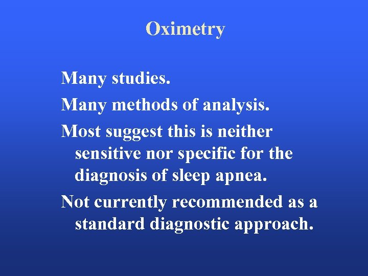 Oximetry Many studies. Many methods of analysis. Most suggest this is neither sensitive nor