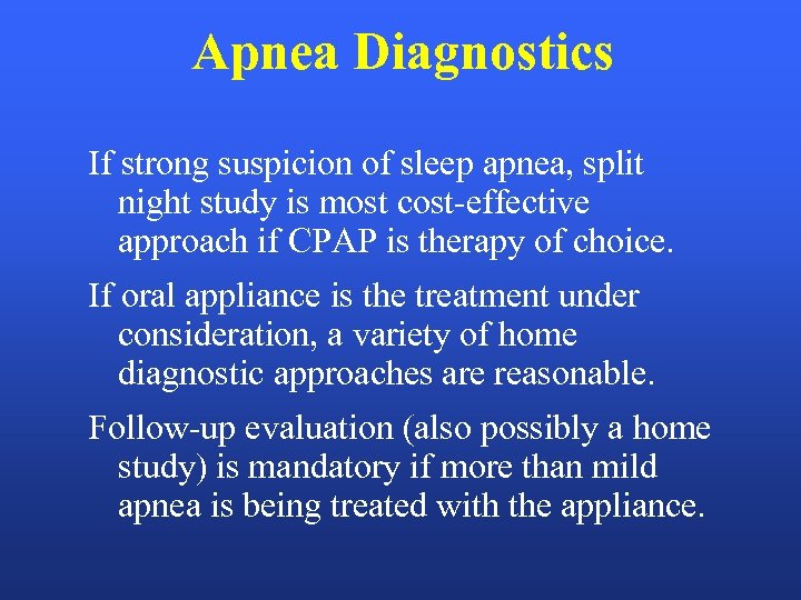 Apnea Diagnostics If strong suspicion of sleep apnea, split night study is most cost-effective