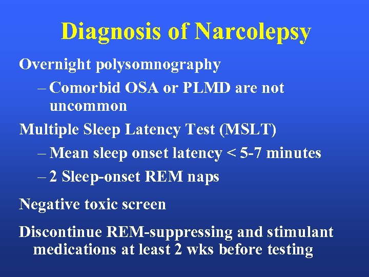 Diagnosis of Narcolepsy Overnight polysomnography – Comorbid OSA or PLMD are not uncommon Multiple