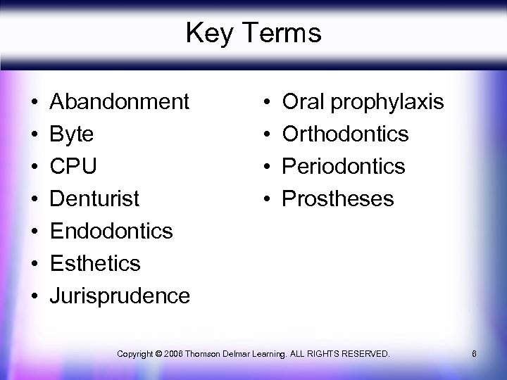 Key Terms • • Abandonment Byte CPU Denturist Endodontics Esthetics Jurisprudence • • Oral