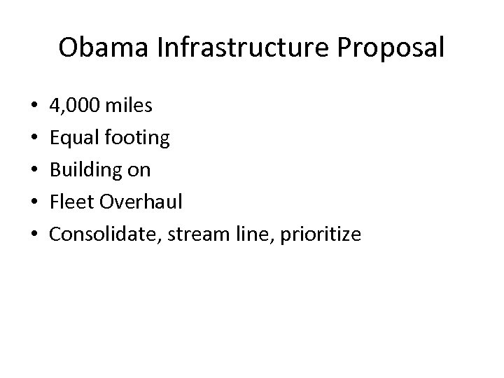 Obama Infrastructure Proposal • • • 4, 000 miles Equal footing Building on Fleet