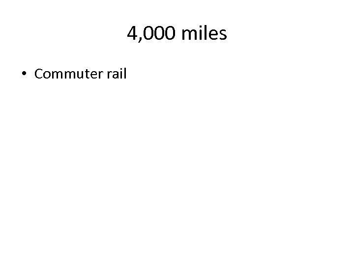 4, 000 miles • Commuter rail 