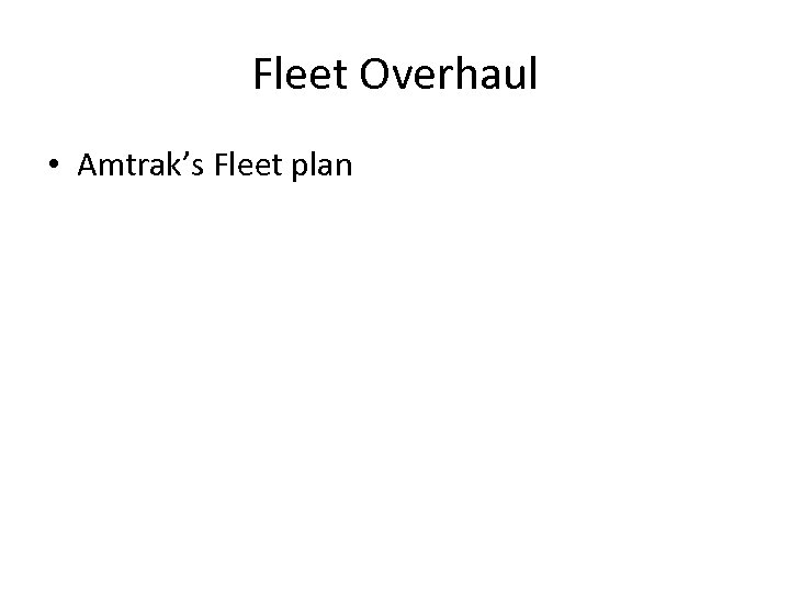 Fleet Overhaul • Amtrak’s Fleet plan 