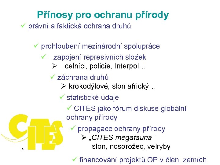 Přínosy pro ochranu přírody ü právní a faktická ochrana druhů ü prohloubení mezinárodní spolupráce