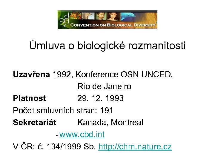Úmluva o biologické rozmanitosti Uzavřena 1992, Konference OSN UNCED, Rio de Janeiro Platnost 29.