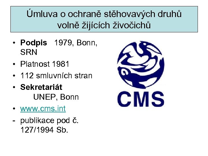 Úmluva o ochraně stěhovavých druhů volně žijících živočichů • Podpis 1979, Bonn, SRN •